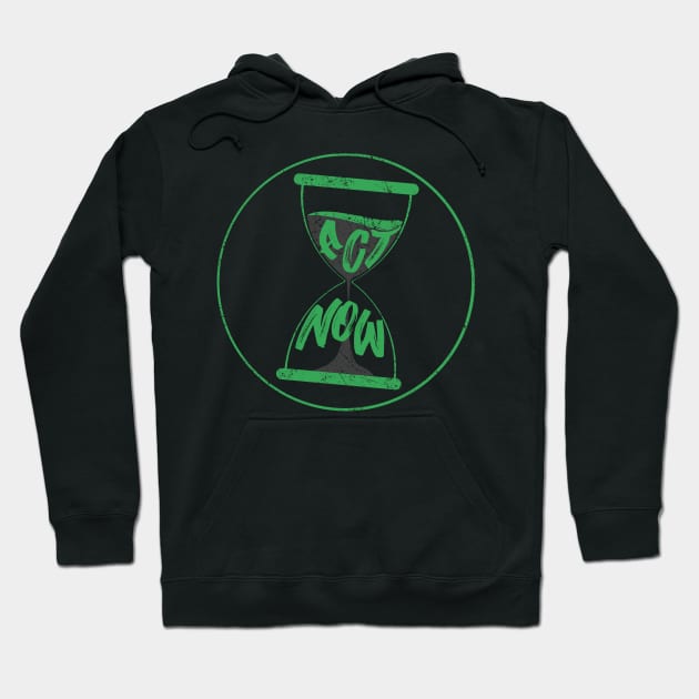 ACT NOW Hoodie by PaletteDesigns